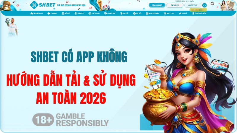 SHBET Có App Không? Hướng Dẫn Tải & Sử Dụng An Toàn 2026