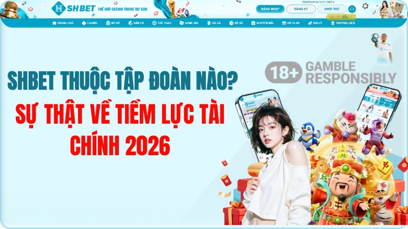 SHBET Thuộc Tập Đoàn Nào? Sự Thật Đứng Sau 2026
