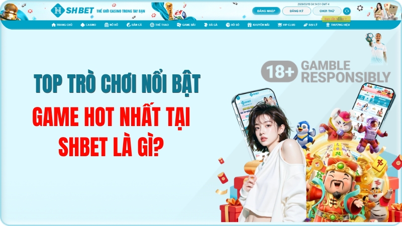 Game Hot Nhất Tại SHBET Là Gì? Top Trò Chơi Nổi Bật