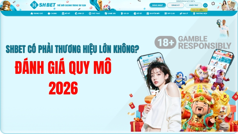 SHBET Có Phải Thương Hiệu Lớn Không? Đánh Giá Quy Mô 2026