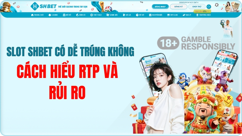 Slot SHBET Có Dễ Trúng Không? Cách Hiểu RTP Và Rủi Ro